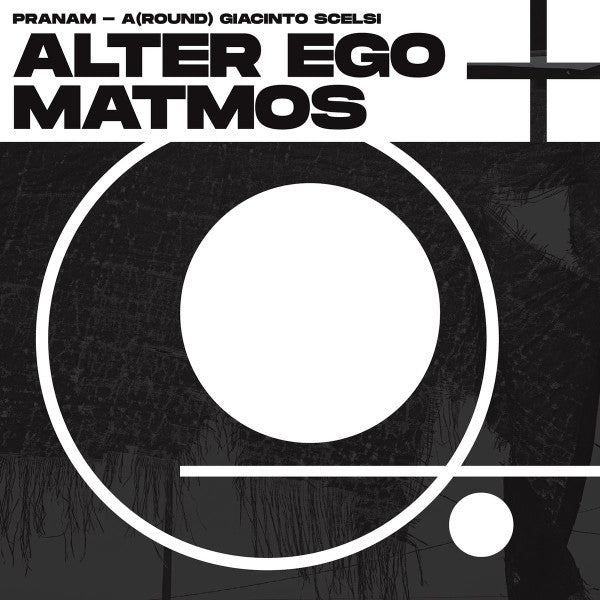 Alter Ego + Matmos - Pranam - A(Round) Giacinto Scelsi — front sleeve