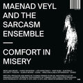 Maenad Veyl And The Sarcasm Ensemble : Comfort In Misery (LP)