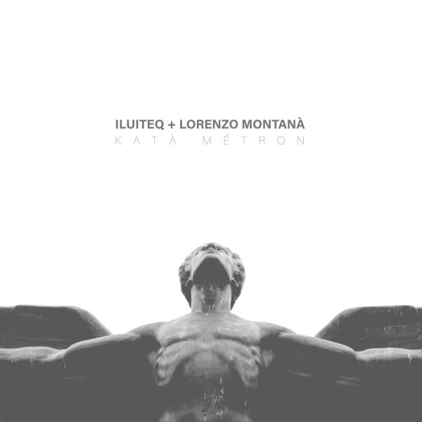 ILUITEQ + Lorenzo Montanà : Katà Métron (LP, Album, Ltd, Whi)