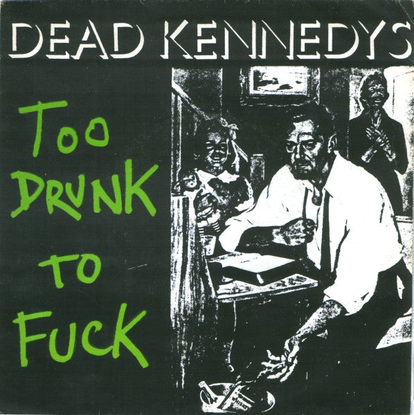 Dead Kennedys - Too Drunk To Fuck — front sleeve